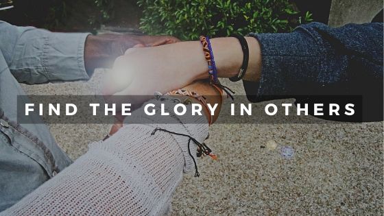 Teaching Archive #8 – Find the Glory in Others