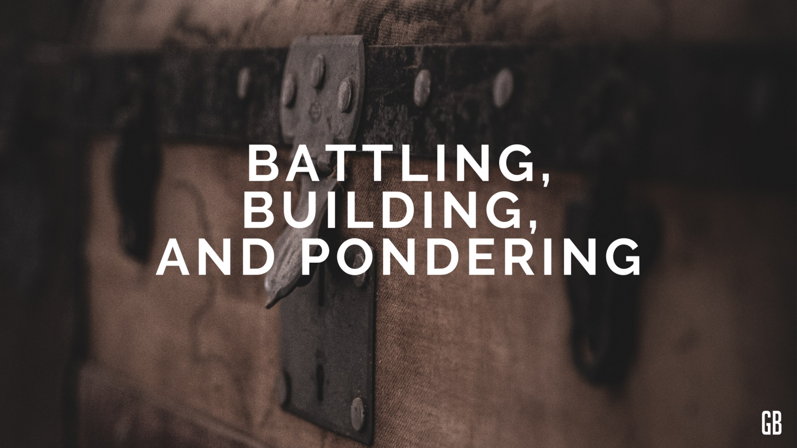 Battling, Building, and Pondering